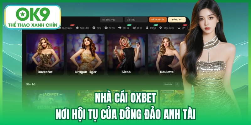 Nhà Cái Oxbet - Nơi Hội Tụ Của Đông Đảo Anh Tài