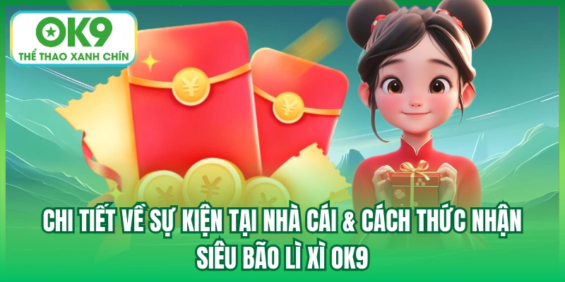 Chi tiết về sự kiện tại nhà cái & cách thức nhận siêu bão lì xì OK9