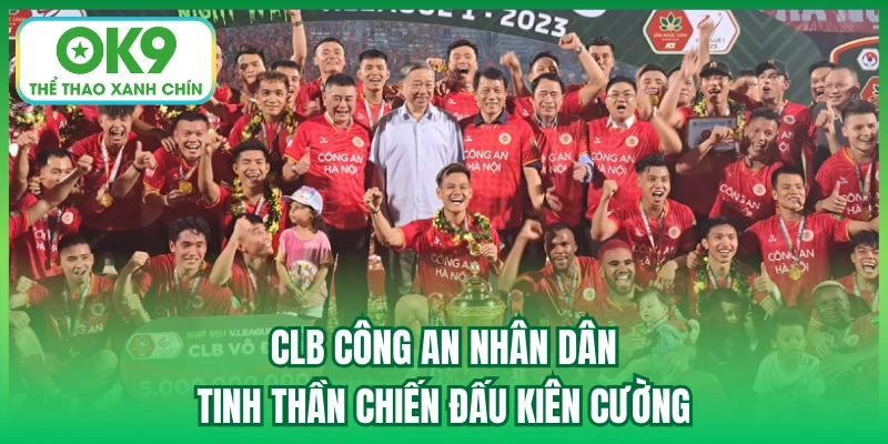 CLB Công An Nhân Dân | Tinh Thần Chiến Đấu Kiên Cường