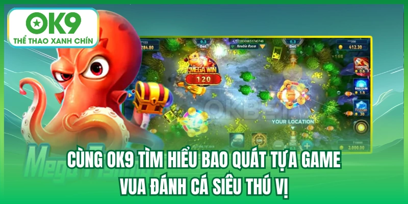 Cùng OK9 tìm hiểu bao quát tựa game Vua đánh cá siêu thú vị