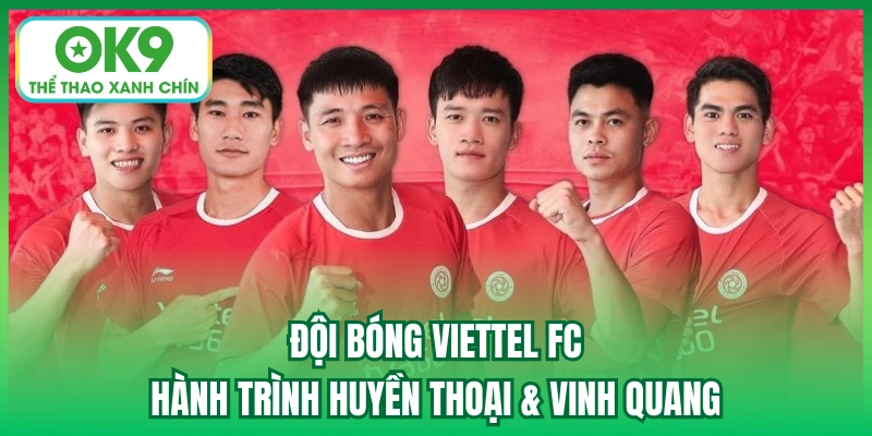 Đội Bóng Viettel FC | Hành Trình Huyền Thoại & Vinh Quang