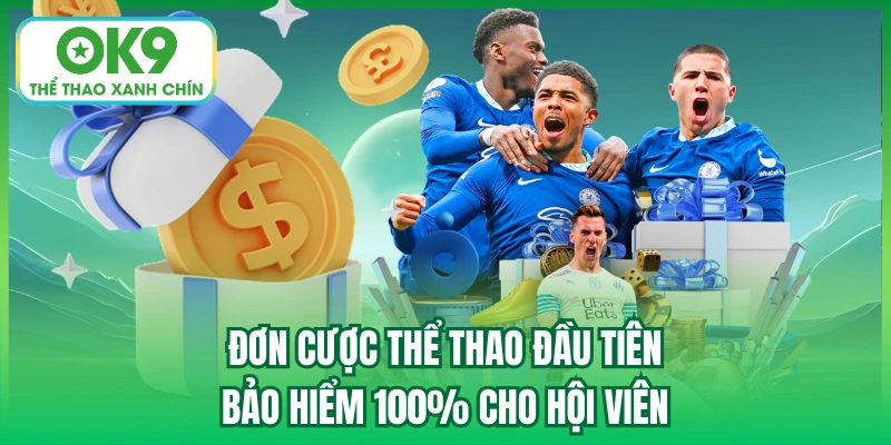 Đơn Cược Thể Thao Đầu Tiên - Bảo Hiểm 100% Cho Hội Viên
