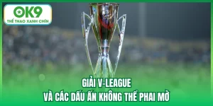 Giải V-League Và Các Dấu Ấn Không Thể Phai Mờ