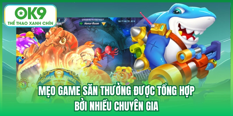 Mẹo game săn thưởng được tổng hợp bởi nhiều chuyên gia