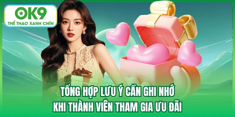 Tổng hợp lưu ý cần ghi nhớ khi thành viên tham gia ưu đãi