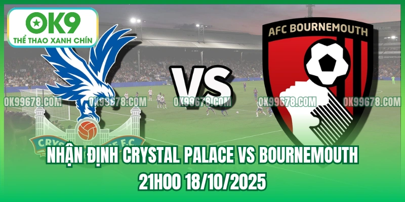 Nhận Định Crystal Palace vs Bournemouth, 21h00 18/10/2025